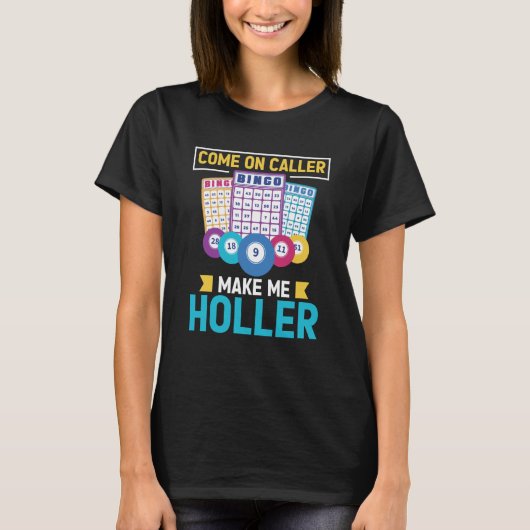 Come On Caller Make Me Holler Bingo Game Bingo Pla T-shirt (Voorkant)