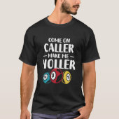 Come On Caller Make Me Holler Bingo Game Bingo Pla T-shirt (Voorkant)