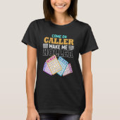 Come On Caller Make Me Holler Bingo Game Bingo Pla T-shirt (Voorkant)