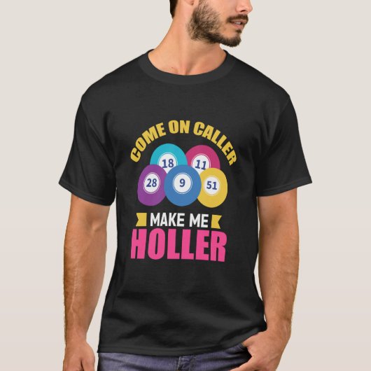 Come On Caller Make Me Holler Bingo Game Bingo Pla T-shirt (Voorkant)