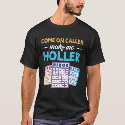 Come On Caller Make Me Holler Bingo Game Bingo Pla T-shirt (Voorkant)