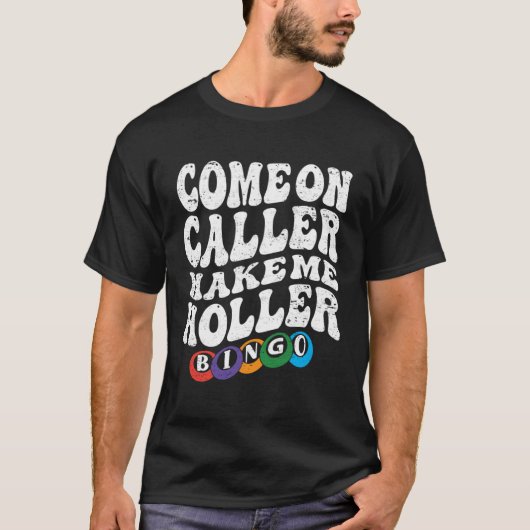 Come On Caller Make Me Holler Bingo  Player  Bingo T-shirt (Voorkant)