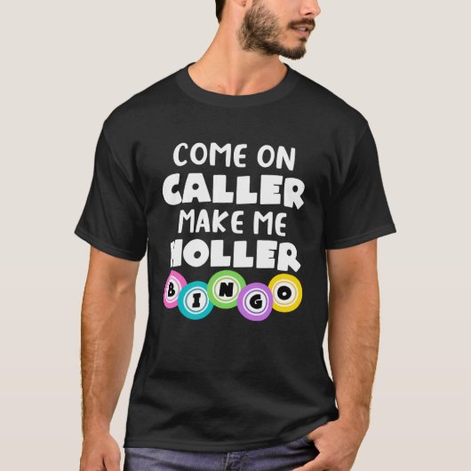 Come On Caller Make Me Holler Bingo T-shirt (Voorkant)