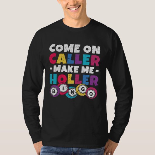 Come On Caller Make Me Holler Women Men Bingo  Bin T-shirt (Voorkant)
