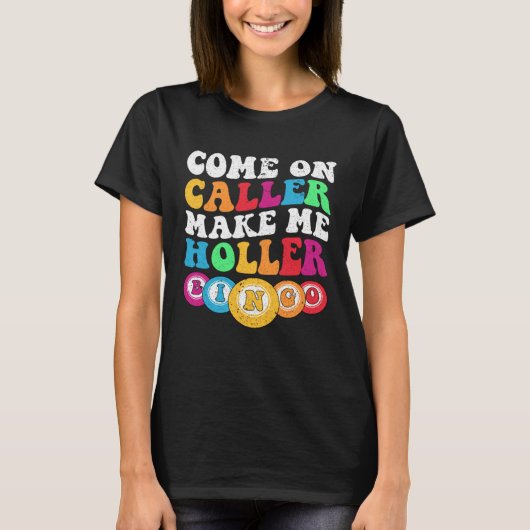 Come On Caller Make Me Holler Women Men Bingo  Bin T-shirt (Voorkant)