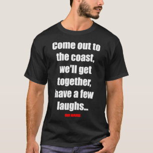 Come out to the coast, we&x27;ll have a few laughs t-shirt