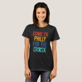 Come To Philly For The Crack T-shirt (Voorkant volledig)