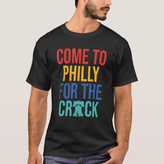 Come To Philly For The Crack T-shirt (Voorkant)