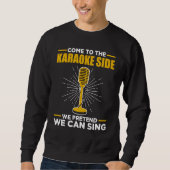 Come To The Karaoke Side We Pretend We Can Sing  S Trui (Voorkant)