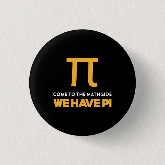 Come To The Math Side We Have Pi Ronde Button 3,2 Cm (Voorkant)