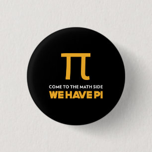 Come To The Math Side We Have Pi Ronde Button 3,2 Cm
