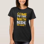 Come To The Math Side We Have Pi T-shirt (Voorkant)