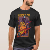 Comet Me Anytime Bro Meteor Rock Asteroid T-shirt (Voorkant)