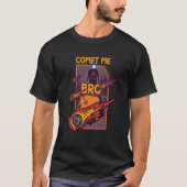 Comet Me Anytime Bro Meteor Rock Asteroid T-shirt (Voorkant)