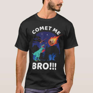 Comet Me Bro Funny Boing re Dinosaur Pun Etinction T-shirt
