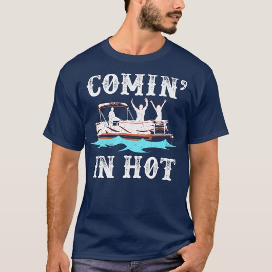 Comin Hot Funny Pontoon Boat River Lake Gift T-shirt (Voorkant)