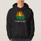 Comin In Hot Fire Dumpster Fire Hoodie (Voorkant)