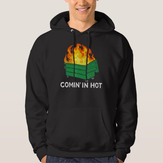 Comin In Hot Fire Dumpster Fire Hoodie (Voorkant)