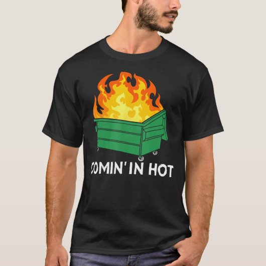 Comin In Hot Fire Dumpster Fire T-shirt (Voorkant)