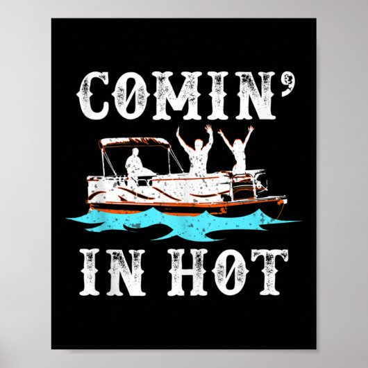 Comin in Hot Funny Pontoon Boat River Lake Boating Poster (Voorkant)
