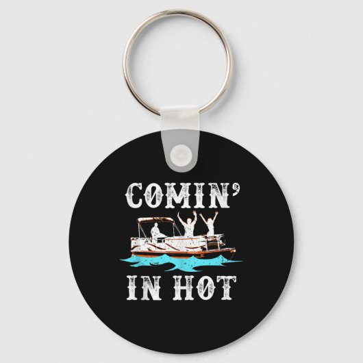 Comin in Hot Funny Pontoon Boat River Lake Boating Sleutelhanger (Voorkant)