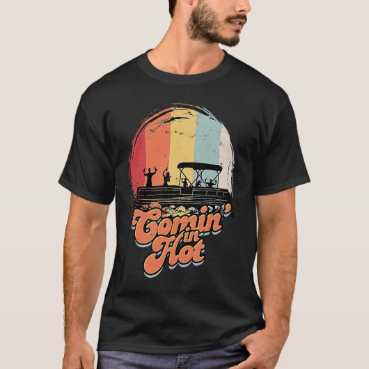 Comin' In Hot Pontoon Boat Boating Lake Canoeing T-shirt (Voorkant)