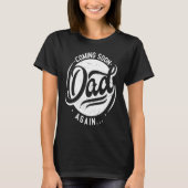 Coming Soon again Dad pregnancy 2nd 3rd time dad T-shirt (Voorkant)