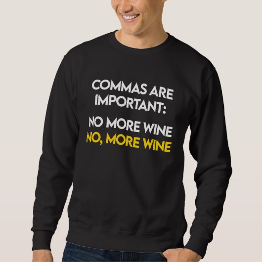 Commas Are Important  No, More Wine  Funny Wine Lo Trui (Voorkant)