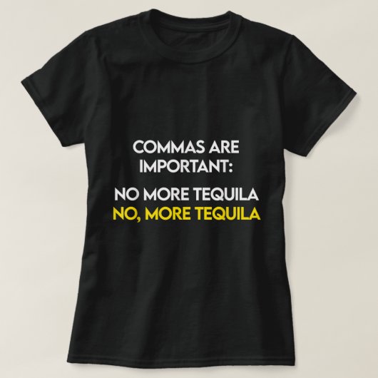 Comma's zijn belangrijk - Nee, meer Tequila Funny  T-shirt (Design voorkant)