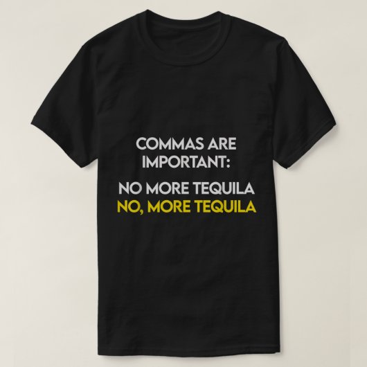 Comma's zijn belangrijk - Nee, meer Tequila Funny  T-shirt (Design voorkant)