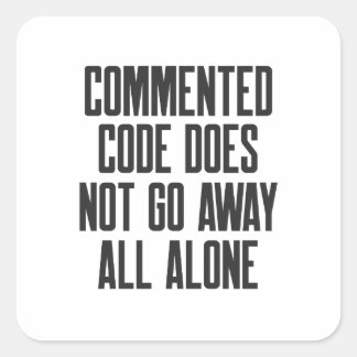 Commented Code Does Not Go Away All Alone Vierkante Sticker