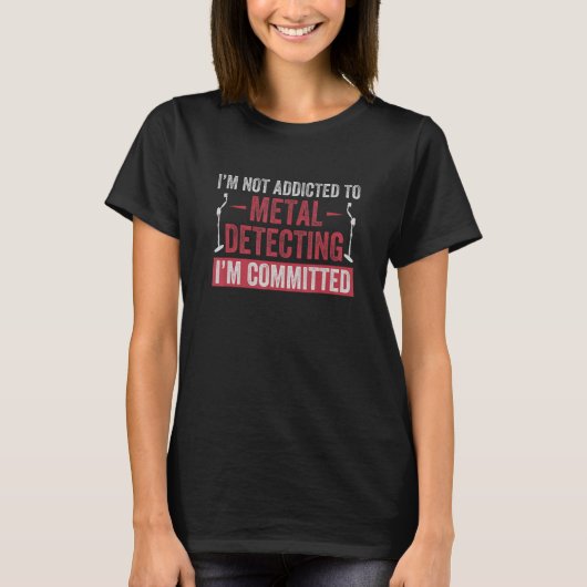 Committed To Metal Detecting Funny Metal Detectori T-shirt (Voorkant)