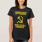 Common Sense Ain't Common When You're a Communist T-shirt (Voorkant)