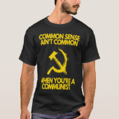 Common Sense Ain't Common When You're a Communist T-shirt (Voorkant)