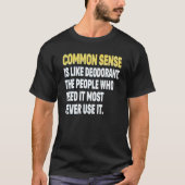 COMMON SENSE IS LIKE DEODORANT T-Shirt (Voorkant)