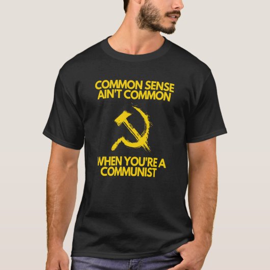 Common Sense is niet gewoon als je communist bent T-shirt (Voorkant)