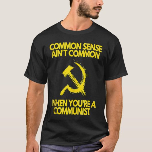 Common Sense is niet gewoon als je communist bent T-shirt (Voorkant)