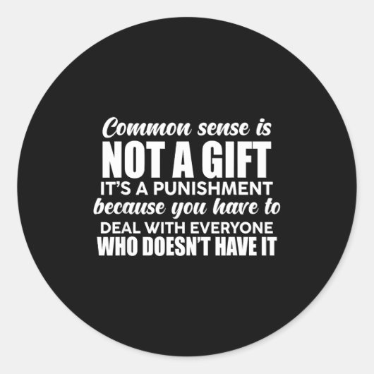 Common Sense Is Not A Gift It's A Punishment Funny Ronde Sticker (Voorkant)