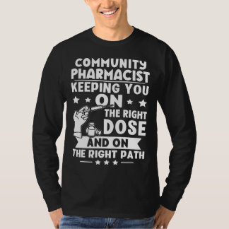 Community Pharmacist Keeping You On The Right Dose T-shirt