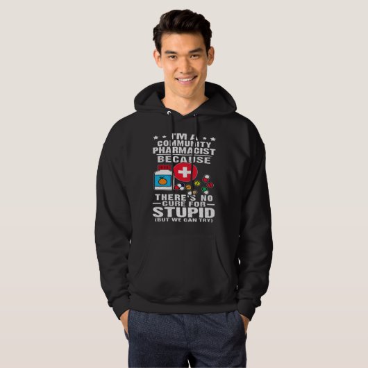 Community Pharmacist There s No Cure For Stupid Hoodie (Voorkant volledig)