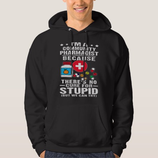 Community Pharmacist There s No Cure For Stupid Hoodie (Voorkant)