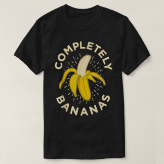 Completely Bananas Funny Fruit Design T-shirt