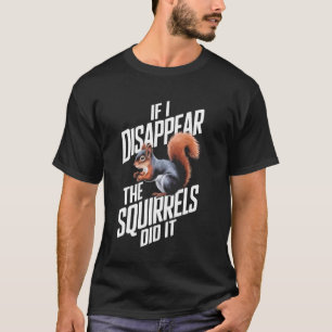 Complotdenker Als Ik Verdwijn De Eekhoorns D T-shirt