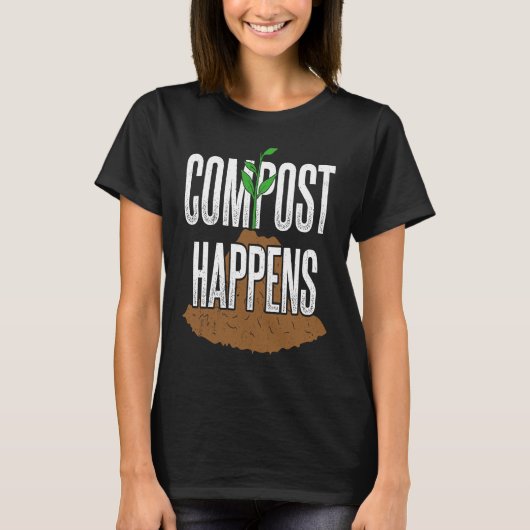 Compost happens  gardening plants gardener landsca t-shirt (Voorkant)
