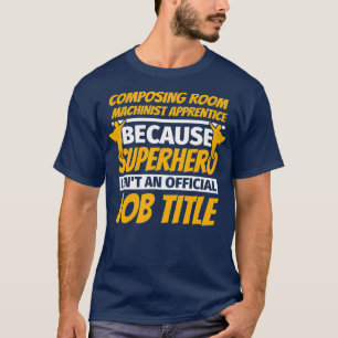 COMPOSTERMACHINIST APPRENTICE Funny Humor T-shirt