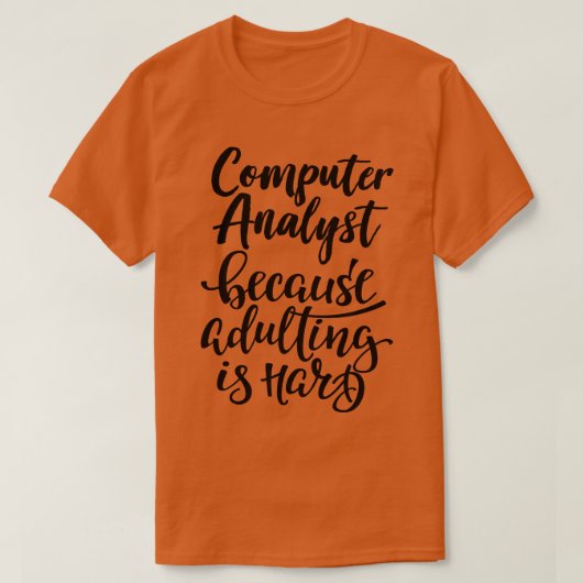 Computer Analyst omdat het toevoegen hard 1 is T-shirt (Design voorkant)