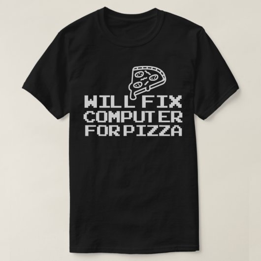 Computer Geek zal de computer repareren voor pizza T-shirt (Design voorkant)
