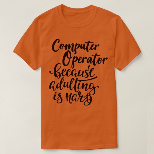 Computer operator omdat volwassen is moeilijk t-shirt (Design voorkant)