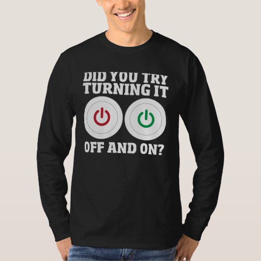 Computer Repair Guy Did You Try Turning It Off And T-shirt (Voorkant)