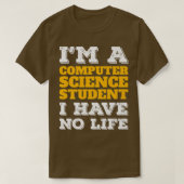 Computer Science Student No Life Computer Scientis T-shirt (Design voorkant)